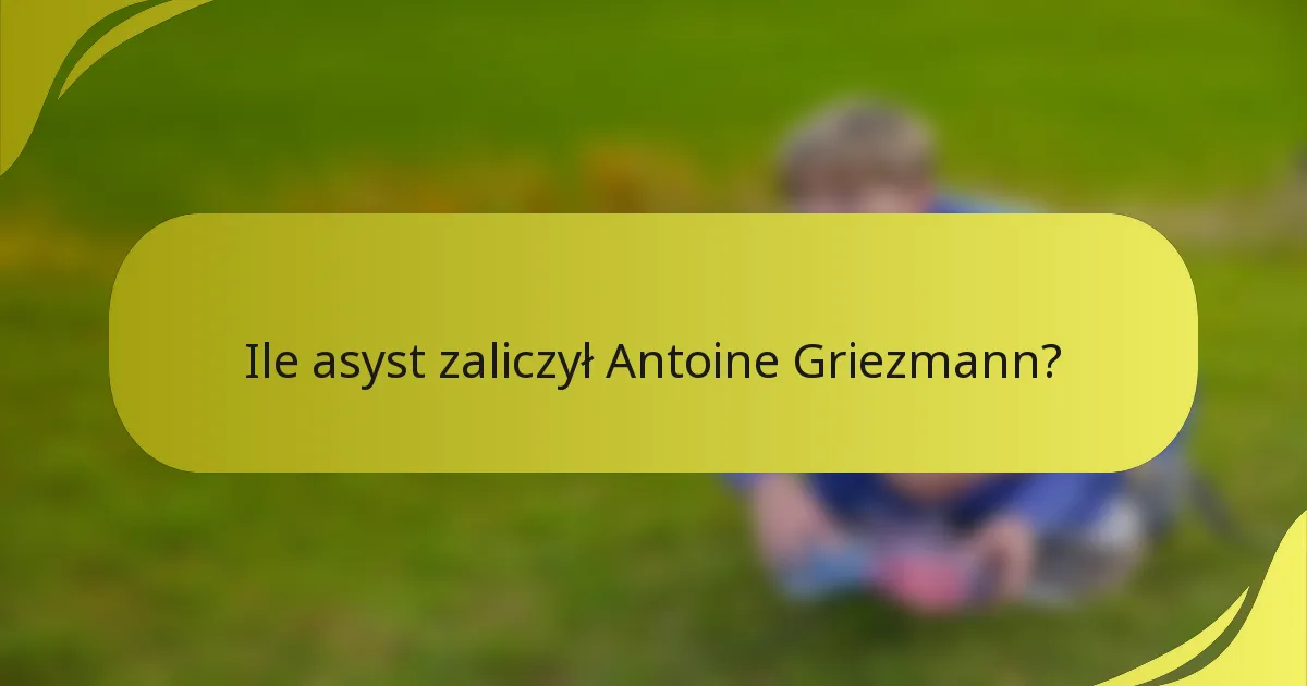Ile asyst zaliczył Antoine Griezmann?