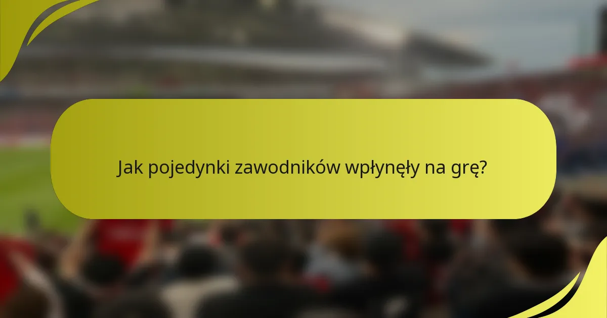 Jak pojedynki zawodników wpłynęły na grę?