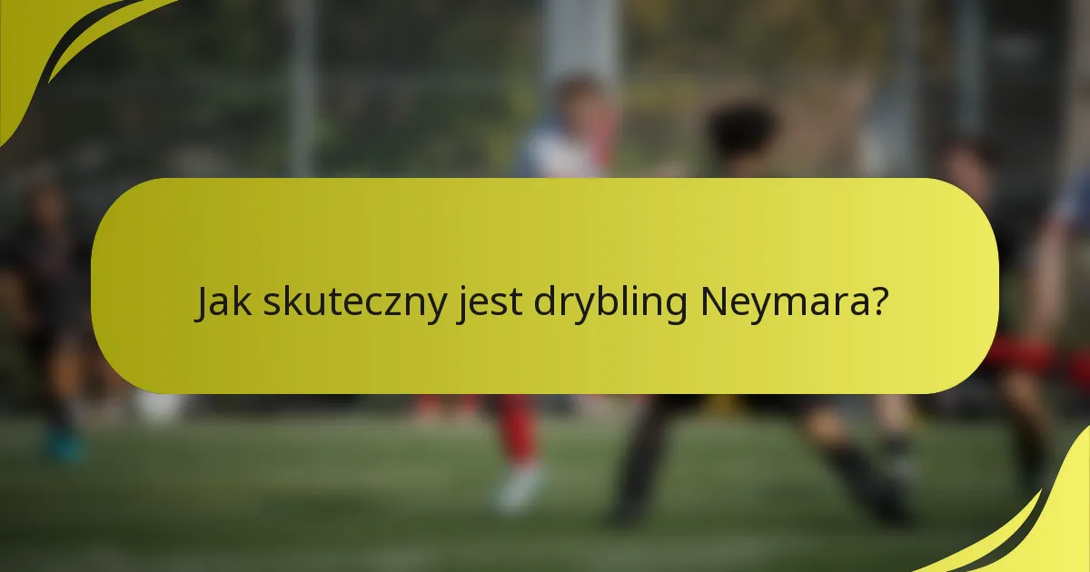 Jak skuteczny jest drybling Neymara?