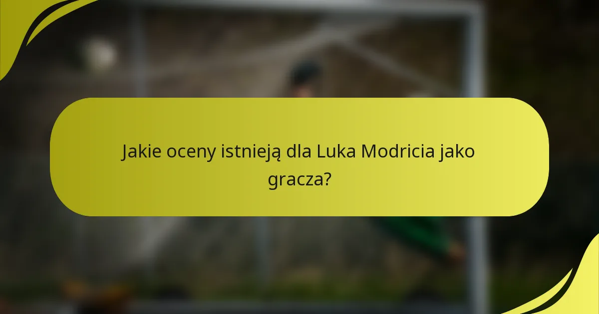 Jakie oceny istnieją dla Luka Modricia jako gracza?