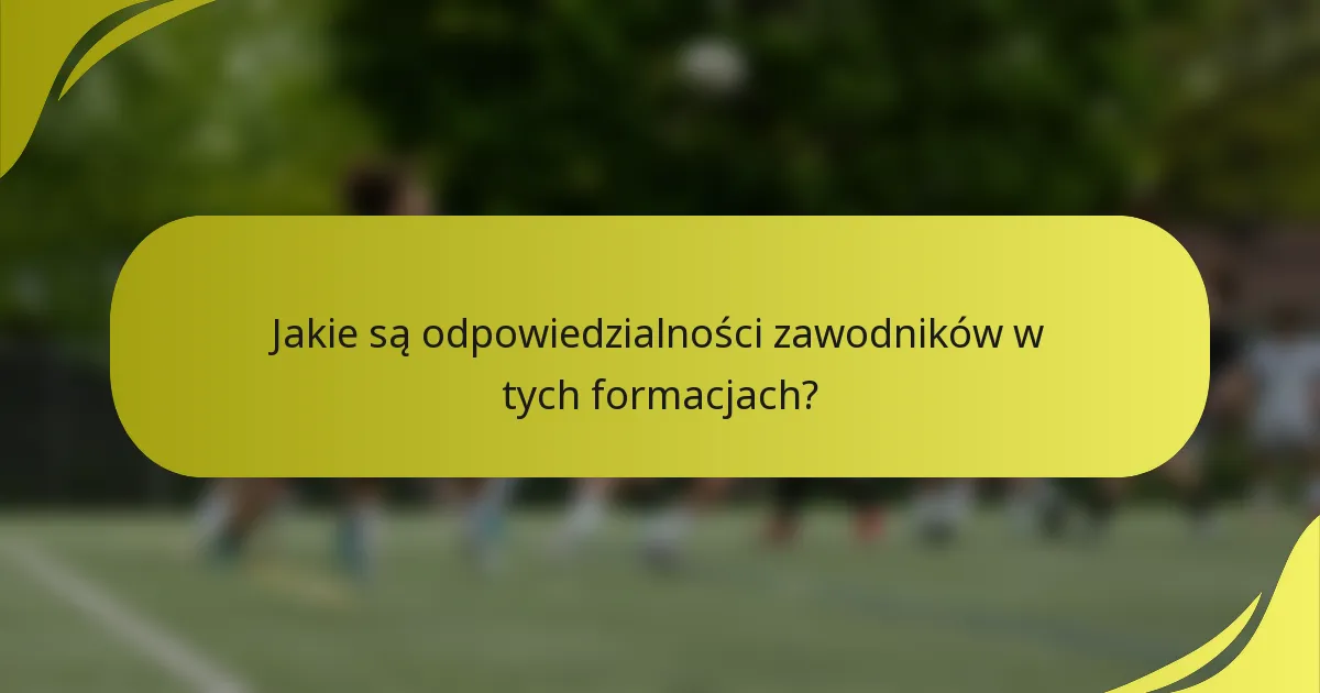 Jakie są odpowiedzialności zawodników w tych formacjach?