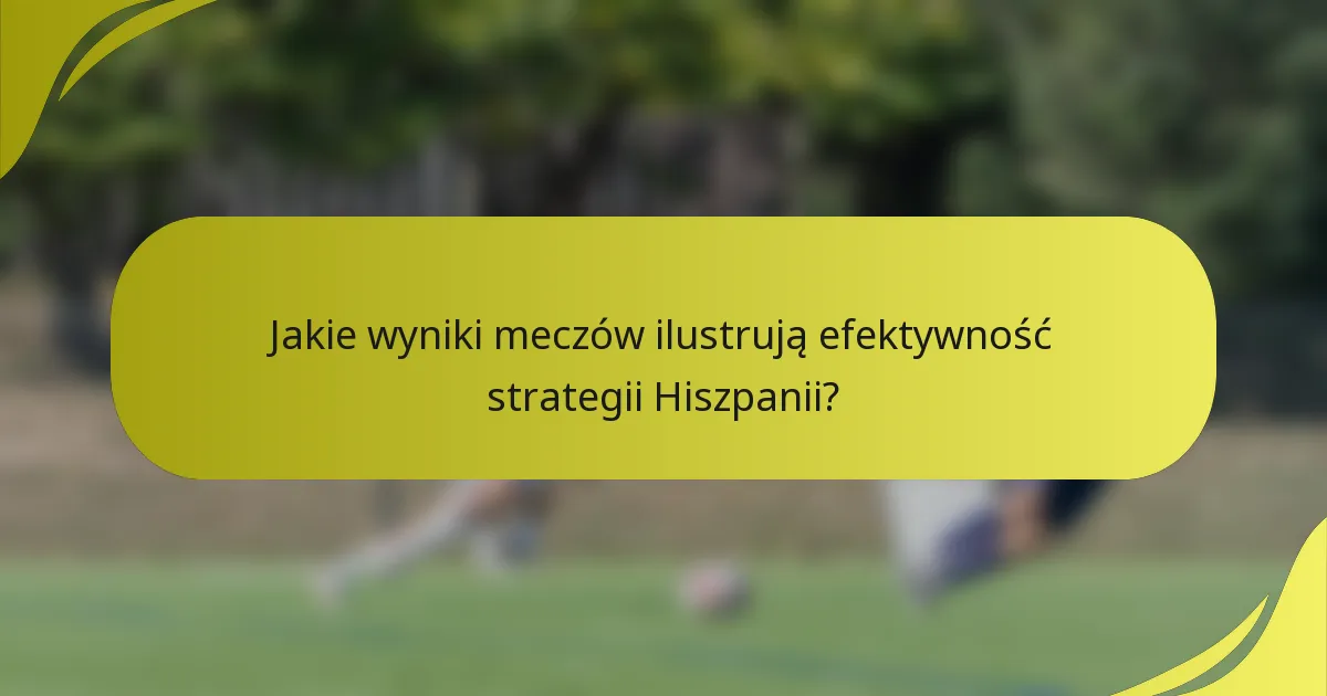 Jakie wyniki meczów ilustrują efektywność strategii Hiszpanii?